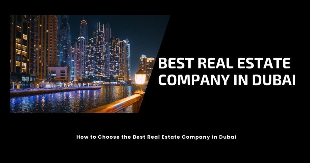 How To Choose The Best Real Estate Company In Dubai How To Choose The Best Real Estate Company In Dubai